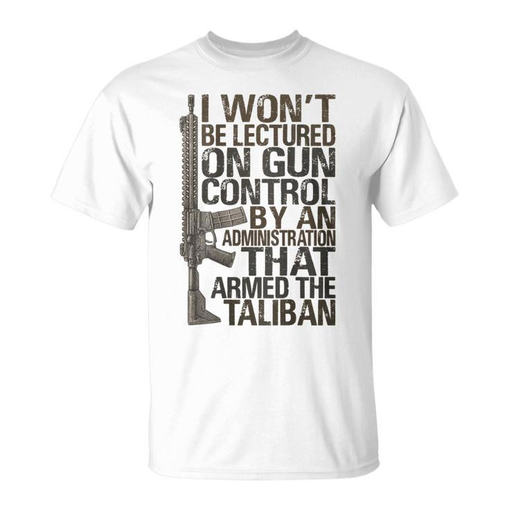 I Wont Be Lectured On Gun Control By An Administration  Unisex T-Shirt