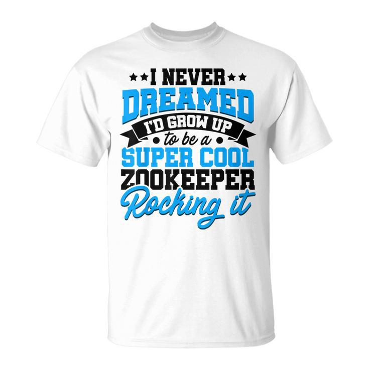 Id Never Dreamed Id Grow Up To Be A Animal Keeper Zoo T-shirt