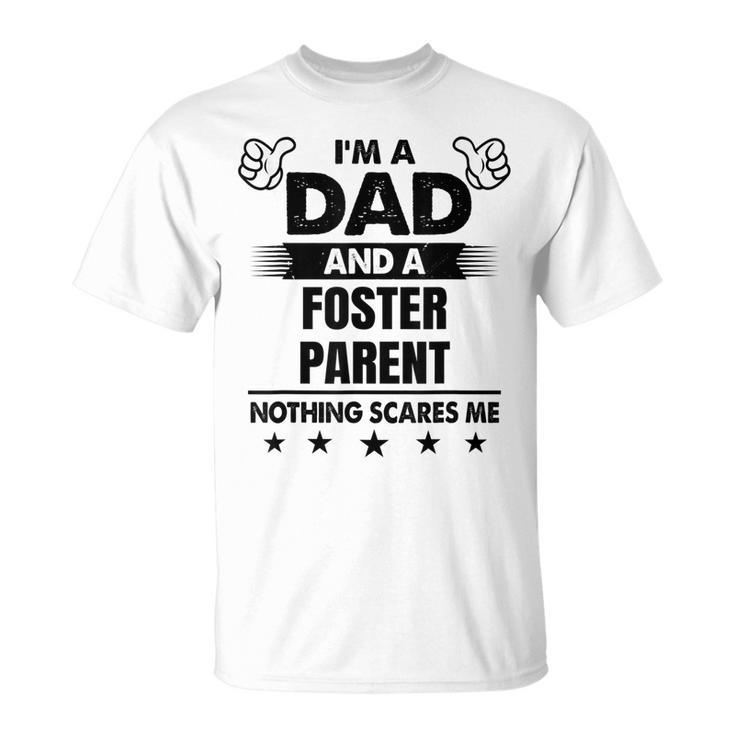 Im A Dad And A Foster Parent Nothing Scares Me Unisex T-Shirt