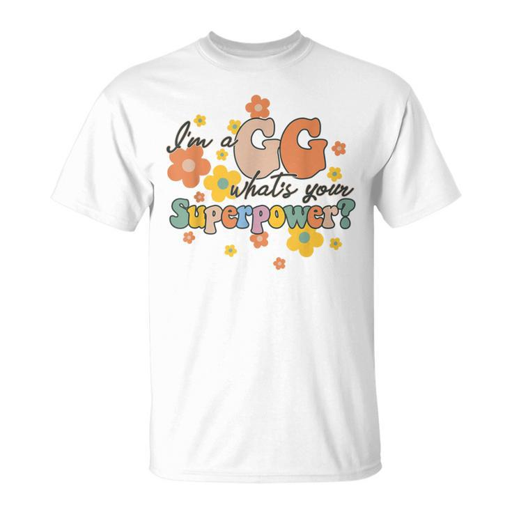 Im A Gg Whats Yours Superpower Funny Great Grandma Groovy  Unisex T-Shirt