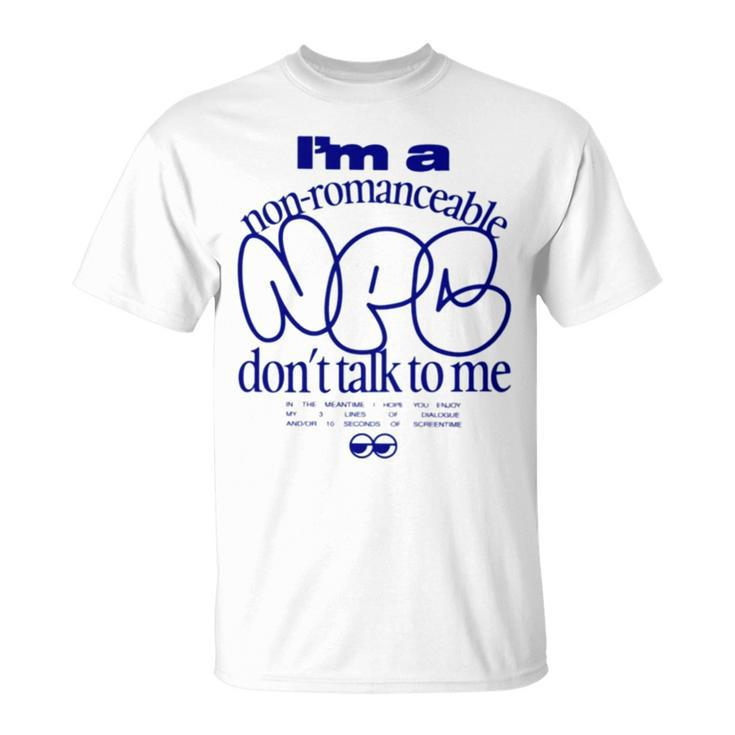 I’M A Non Romanceable Npc Don’T Talk To Me T Unisex T-Shirt