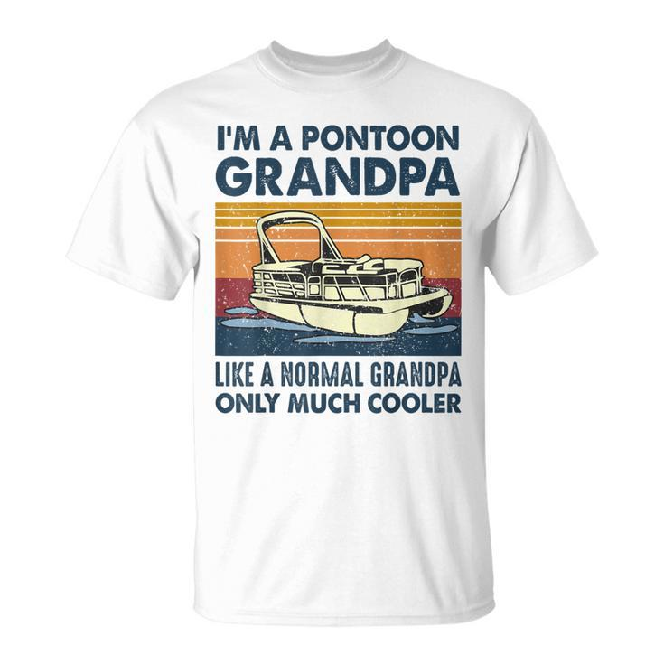 Im A Pontoon Grandpa Like A Normal Grandpa Only Much Cooler  Unisex T-Shirt