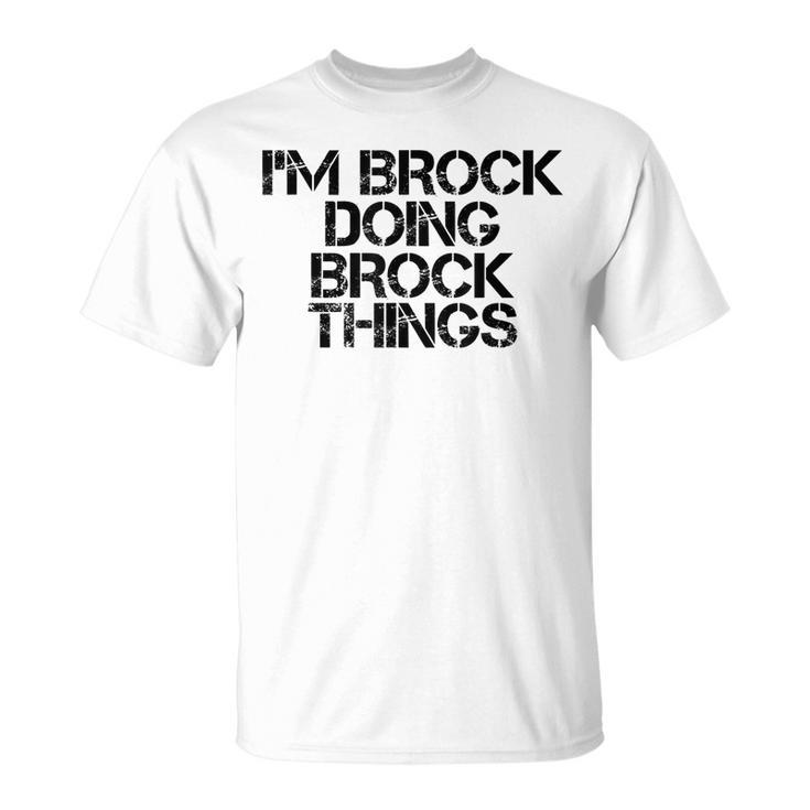 Im Brock Doing Brock Things Name Funny Birthday Gift Idea Unisex T-Shirt