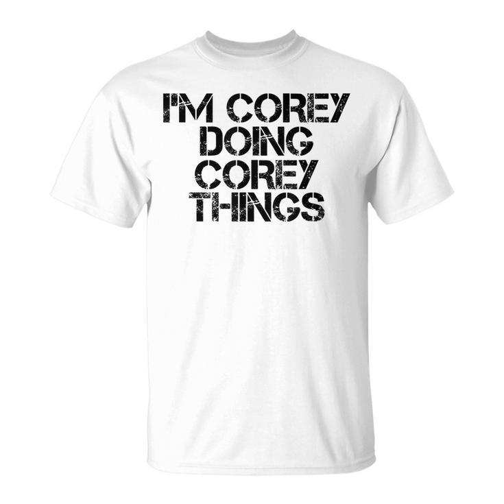 Im Corey Doing Corey Things Name Funny Birthday Gift Idea Unisex T-Shirt