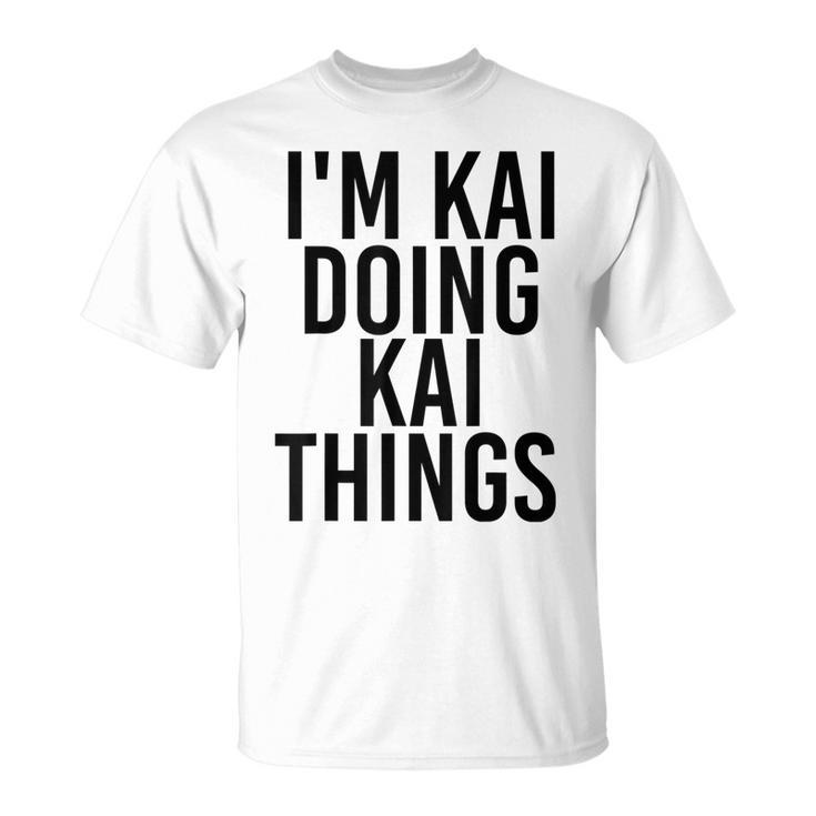 Im Kai Doing Kai Things Name Funny Birthday Gift Idea Unisex T-Shirt
