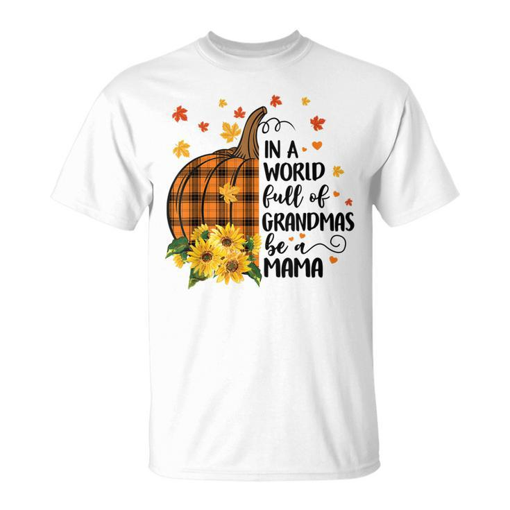In A World Full Of Grandma Be A Mama Pumpkin Plaid Fall Unisex T-Shirt