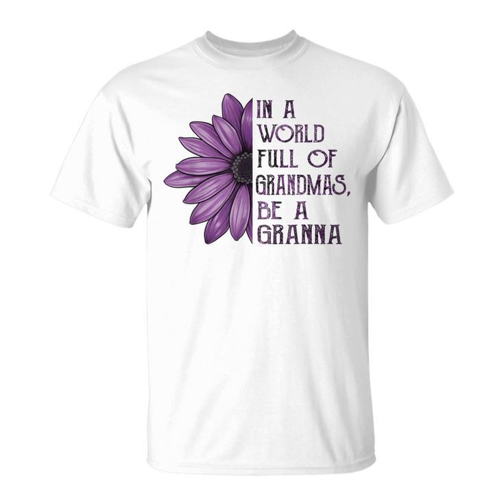 In A World Full Of Grandmas Be Granna Sunflower Gift Unisex T-Shirt