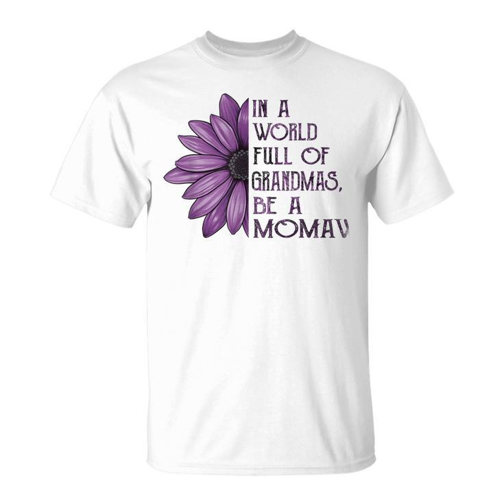 In A World Full Of Grandmas Be Momaw Sunflower Gift Unisex T-Shirt