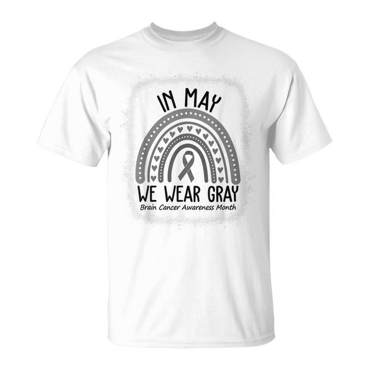 In May We Wear Gray Brain Cancer Awareness Month  Unisex T-Shirt