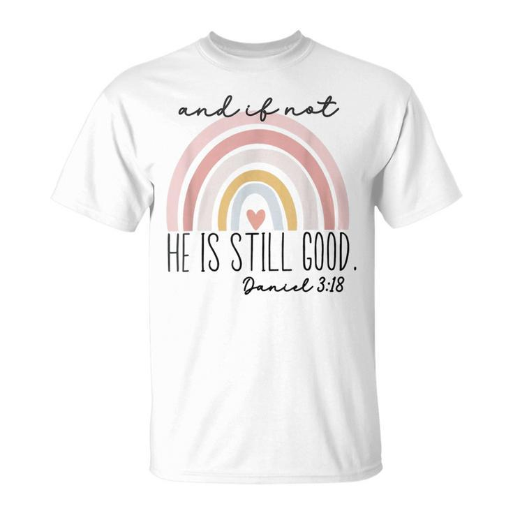 Ivf Infertility And If Not He Is Still Good Religious Bible  Unisex T-Shirt