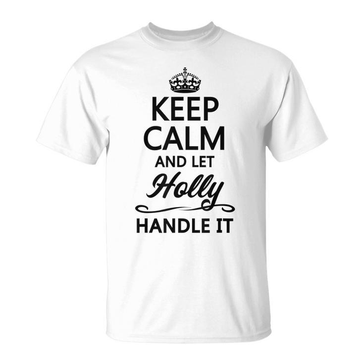 Keep Calm And Let Holly Handle It Name T-Shirt