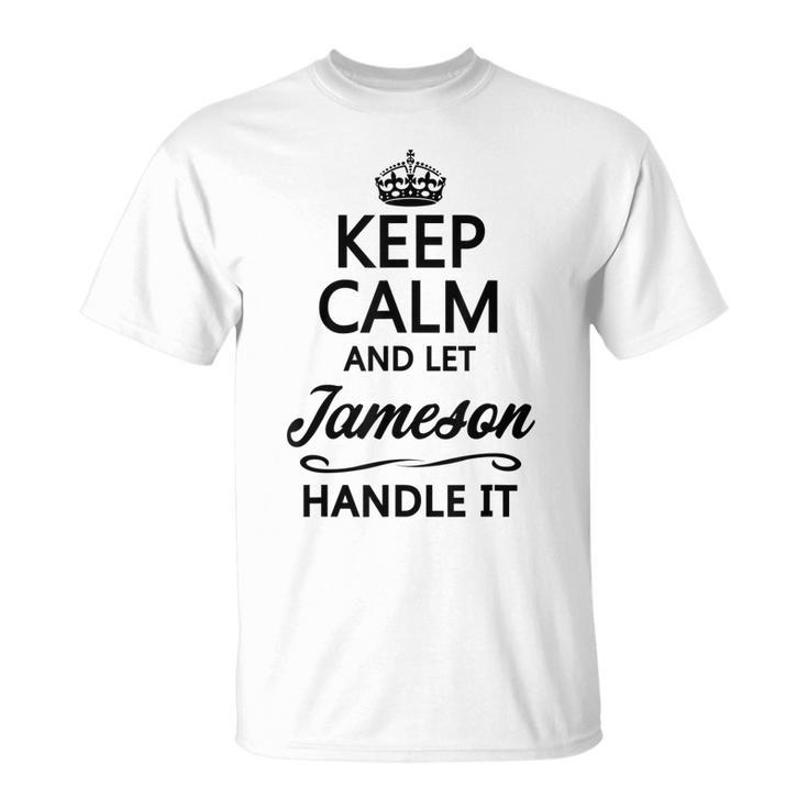 Keep Calm And Let Jameson Handle It Name T-Shirt