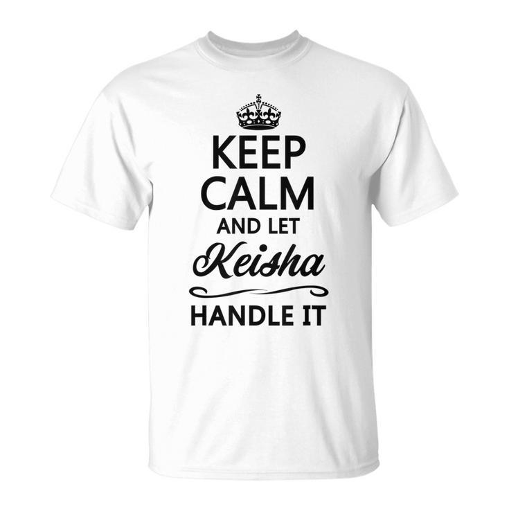 Keep Calm And Let Keisha Handle It Name T-Shirt