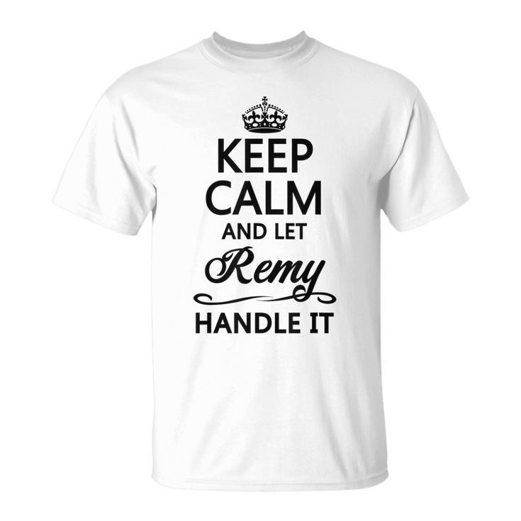 Keep Calm And Let Remy Handle It Name T-Shirt