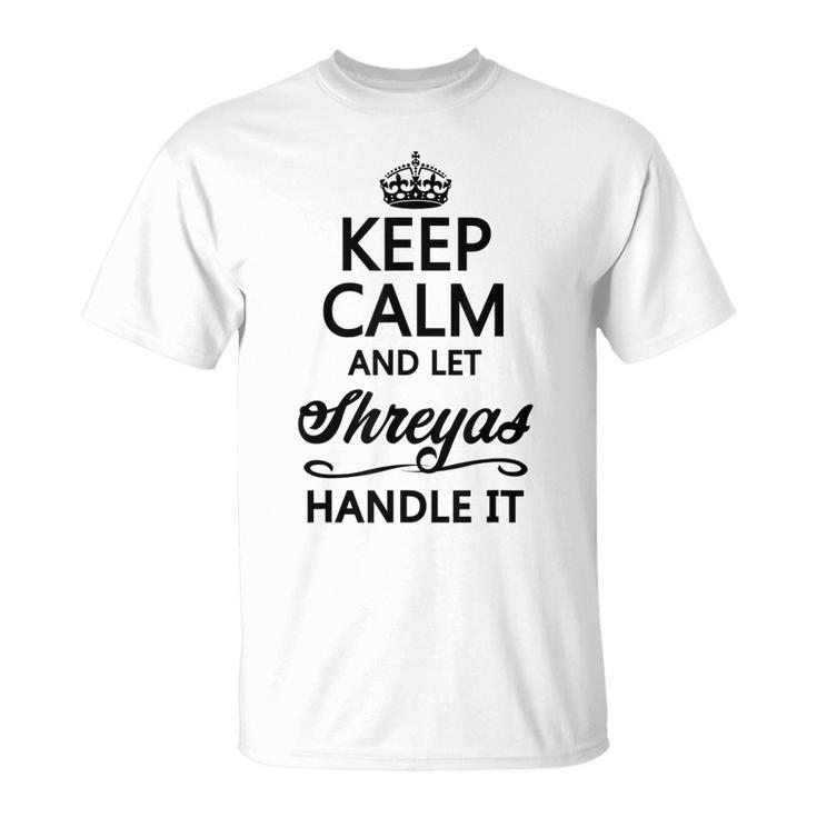Keep Calm And Let Shreyas Handle It Name T-Shirt
