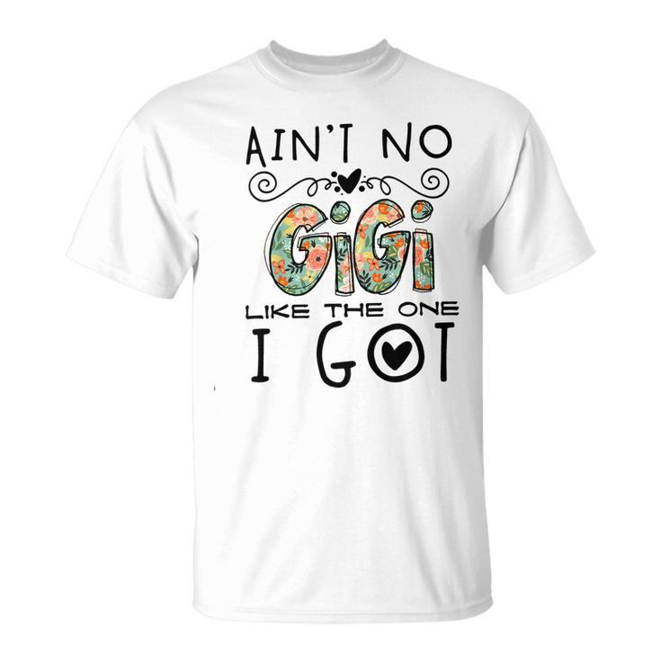 Kids Aint No Gigi Like The One I Got Best Grandma Nana Mimi Ever Unisex T-Shirt