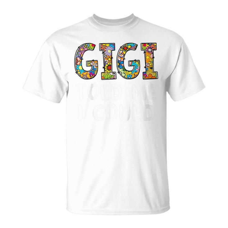 Kids Gigi Told Me I Could Funny Grandchild Grandson Granddaughter Unisex T-Shirt