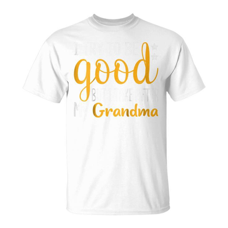 Kids I Try To Be Good But I Take After My Grandma Funny Unisex T-Shirt