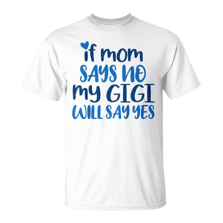 Kids If Mom No My Gigi Will Yes Generous Gigi Children Toddler Unisex T-Shirt