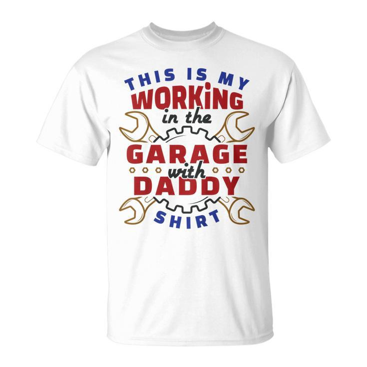 Kids This Is My Working In The Garage With Daddy  Cute Unisex T-Shirt