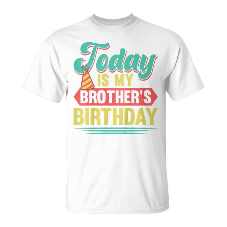 Kids Today Is My Brothers Birthday Outfit Bday Party Family T-Shirt