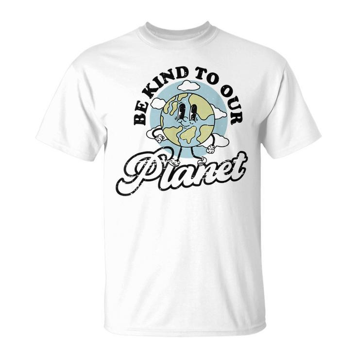 Be Kind To Our Planet Save The Earth Earth Day Environmental T-Shirt