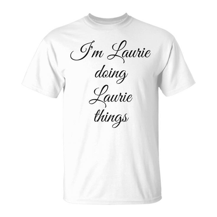 Im Laurie Doing Laurie Things Birthday Name Idea T-Shirt