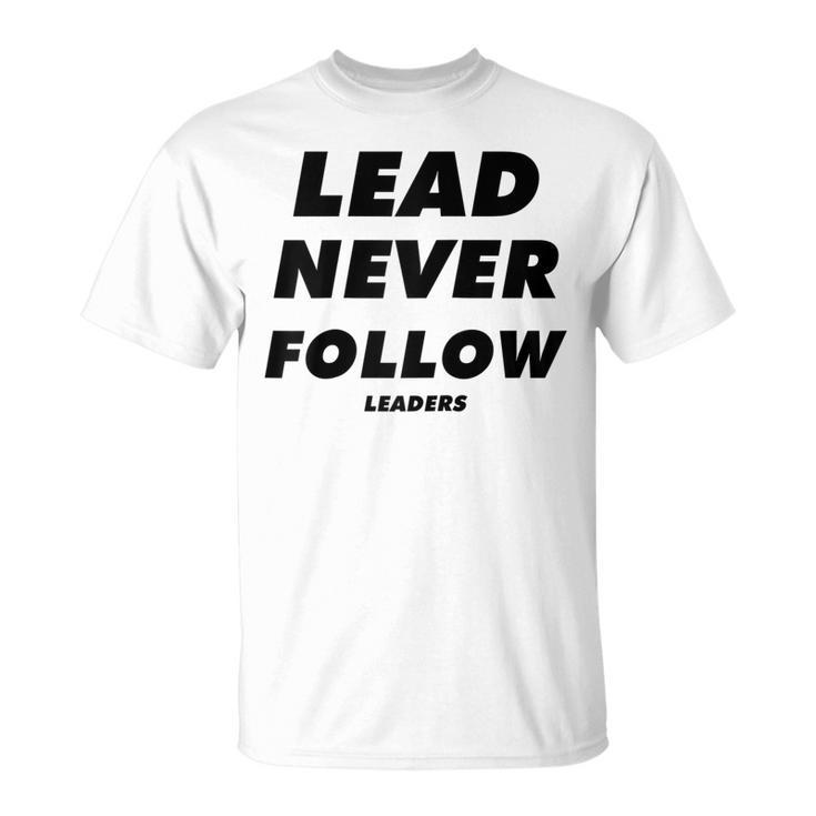 Lead Never Follow Leaders  Unisex T-Shirt