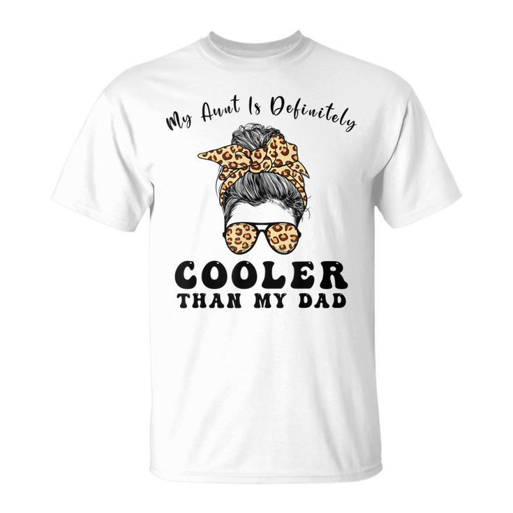 Leopard Messy Bun My Aunt Is Definitely Cooler Than My Dad Unisex T-Shirt