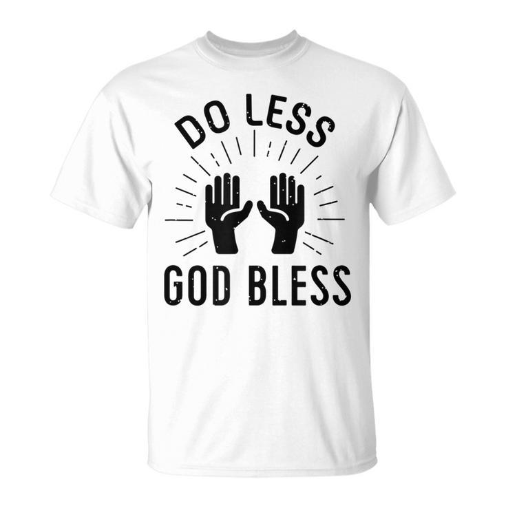 Do Less God Bless T-shirt