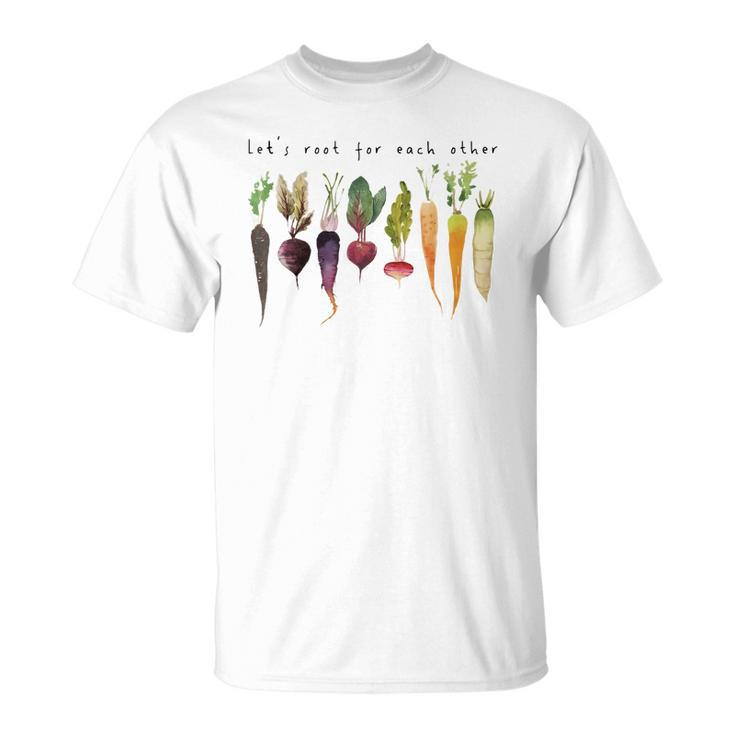 Lets Root For Each Other And Watch Each Other Grow  Unisex T-Shirt