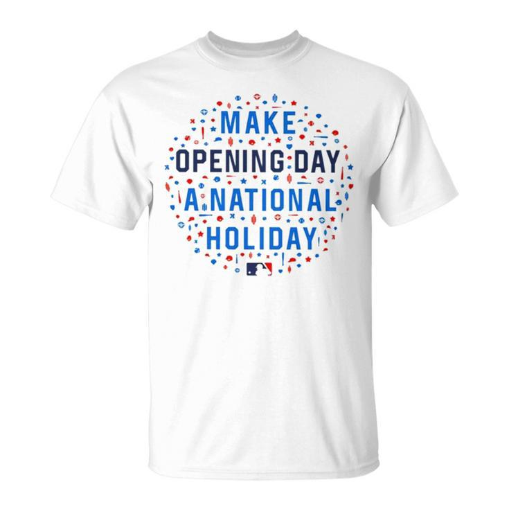 Make Opening Day A National Holiday T Unisex T-Shirt