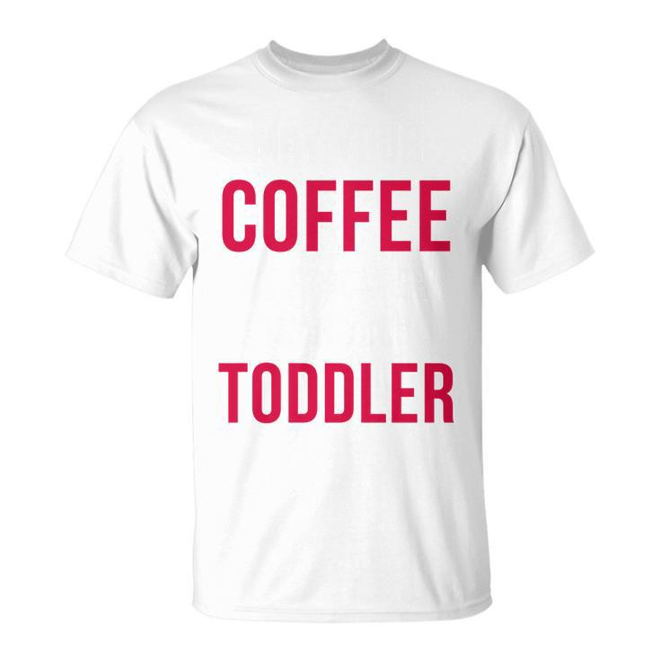 May Your Coffee Be Stronger Than Your Toddler V2 Unisex T-Shirt