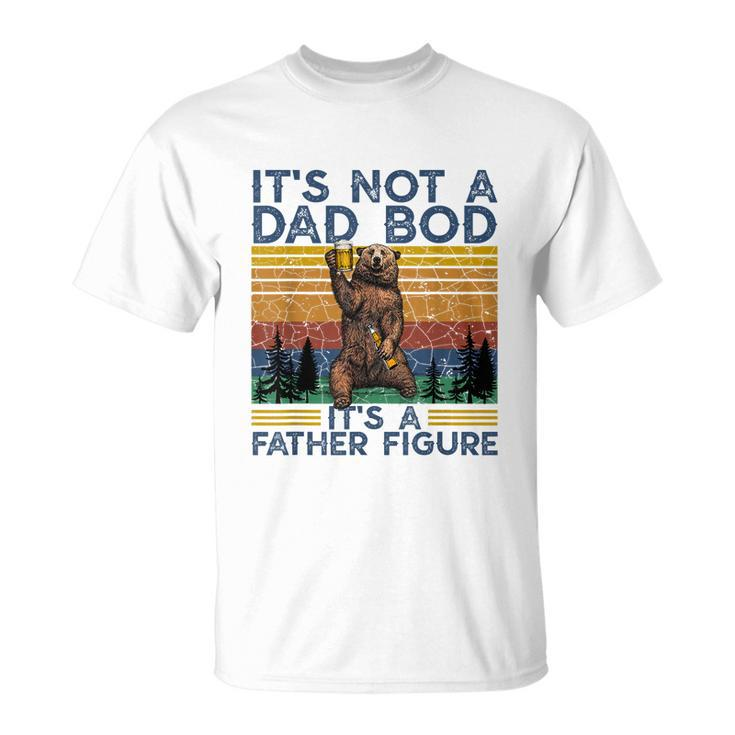 Mens Its Not A Dad Bod Its A Father Figure Funny Bear Camping Unisex T-Shirt