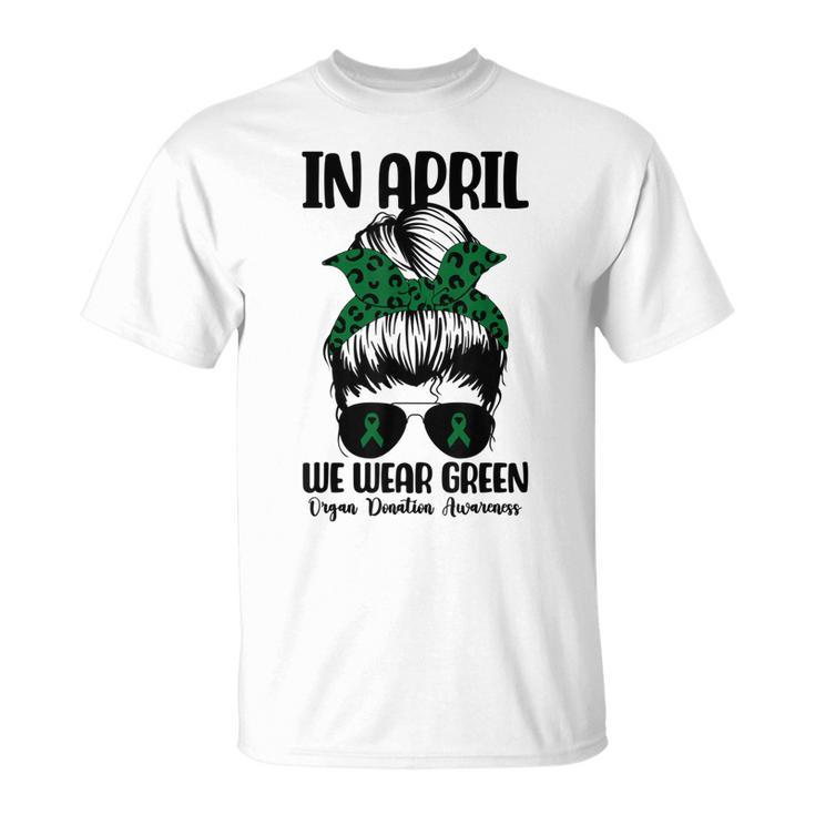 Messy Bun In April We Wear Green Organ Donation Awareness  Unisex T-Shirt