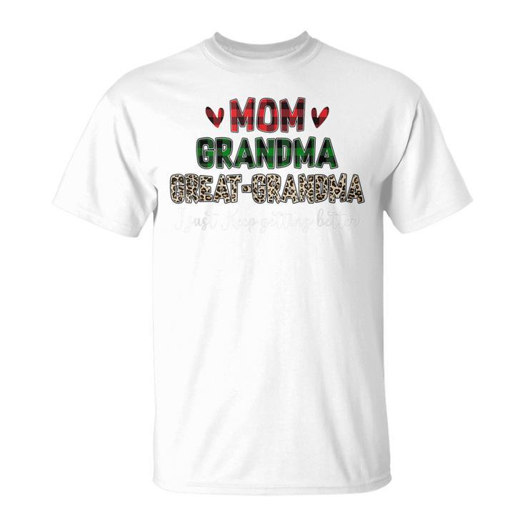 Mom Grandma Greatgrandma I Just Keep Getting Better Granny Unisex T-Shirt