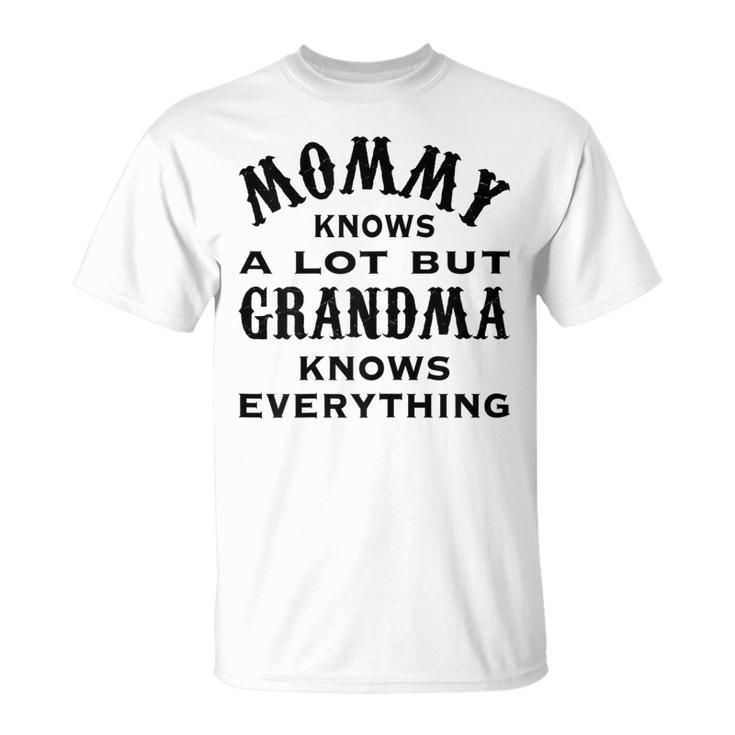 Mommy Knows A Lot But Grandma Knows Everything Costume Gifts Gift For Womens Unisex T-Shirt