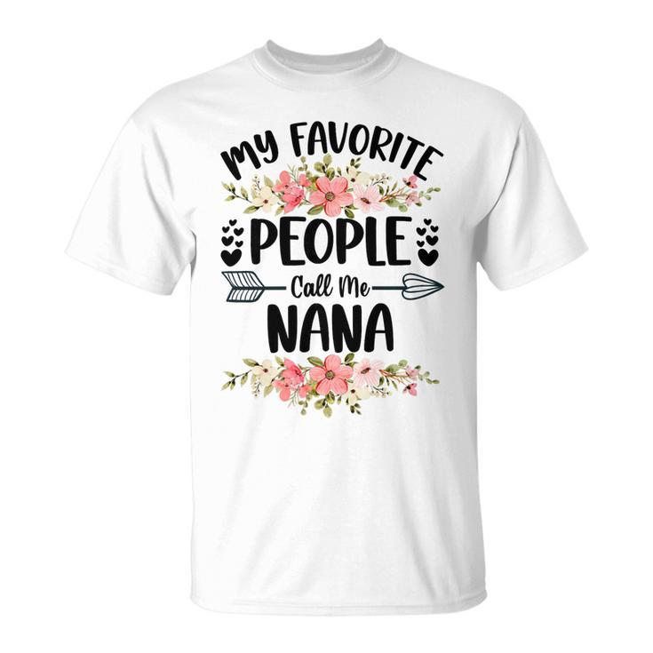 Mother Womens My Favorite People Call Me Nana Mothers Day Gifts Mom Unisex T-Shirt
