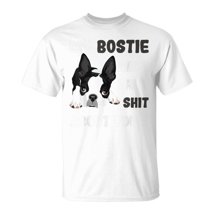 My Bostie & I Talk Shit About You Boston Terrier  Dog Unisex T-Shirt