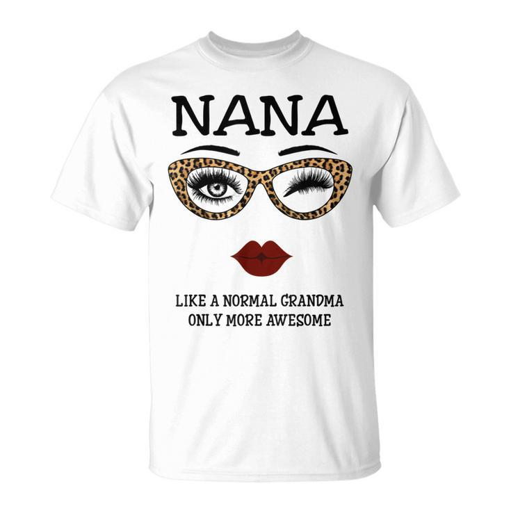 Nana Like Normal Grandma More Awesome Unisex T-Shirt