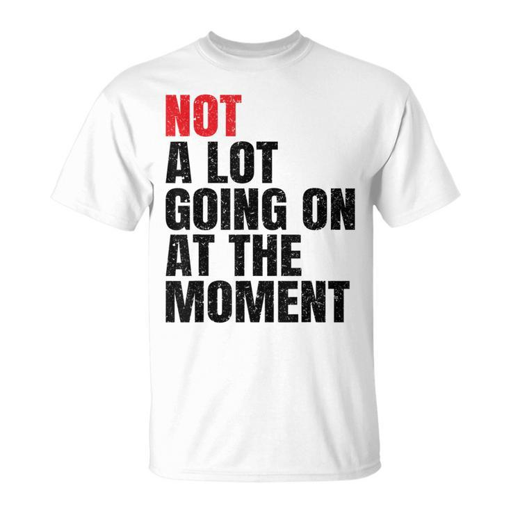 Not A Lot Going On At The Moment Vintage Men Women Kids  Unisex T-Shirt