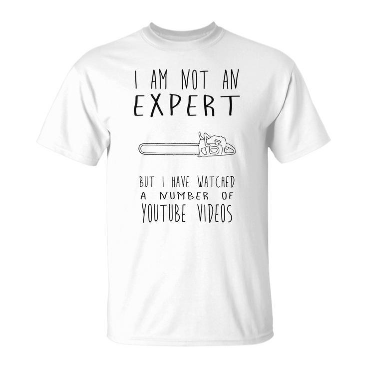 I Am Not An Expert But I Have Watched A Number Of Youtube Videos Shirt T-shirt