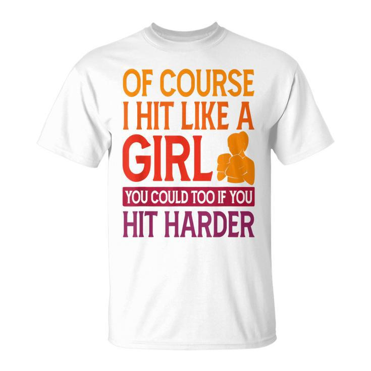 Of Course I Hit Like A Girl Boxing Kickboxer Gym Boxer  Unisex T-Shirt