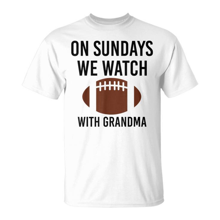 On Sundays We Watch With Grandma Family Football Toddler Unisex T-Shirt