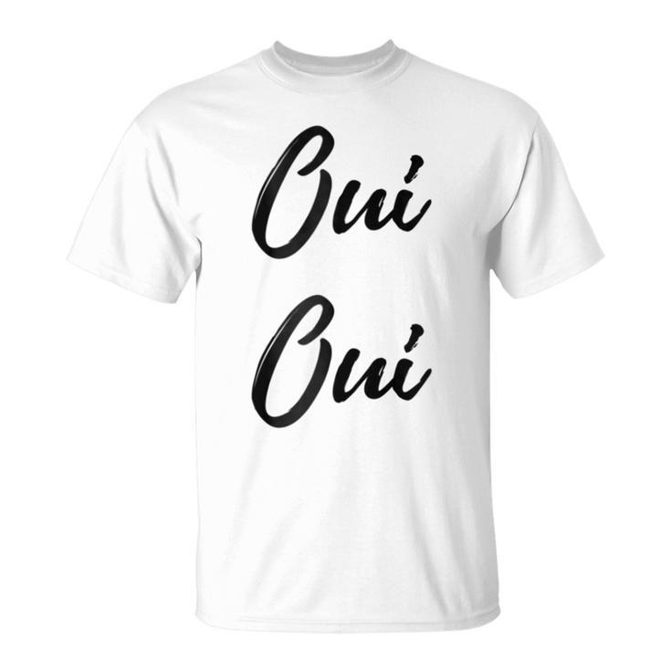 Oui Oui French  Cute Chic Graphic Gift For Womens Unisex T-Shirt