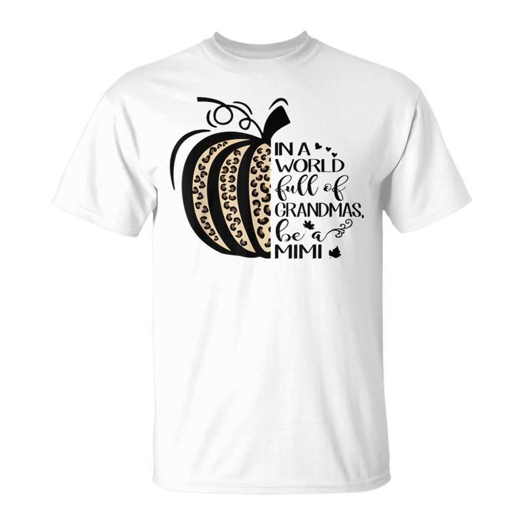 Pumpkin In A World Full Of Grandmas Be A Mimi Grandma Gifts Unisex T-Shirt