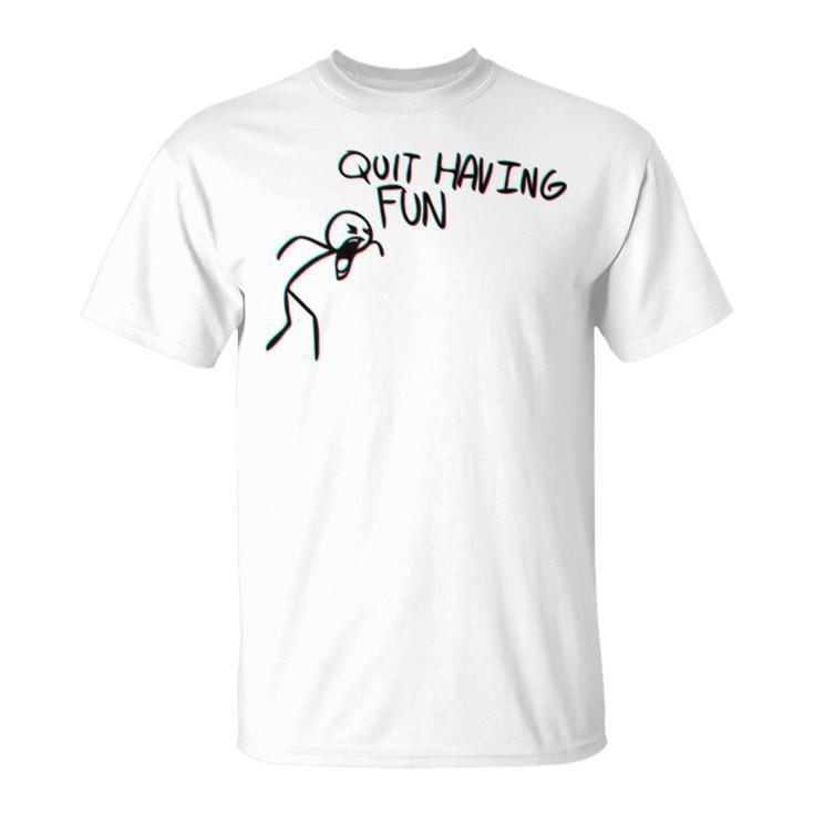 Quit Having Fun Quit Having Fun Stickman Unisex T-Shirt