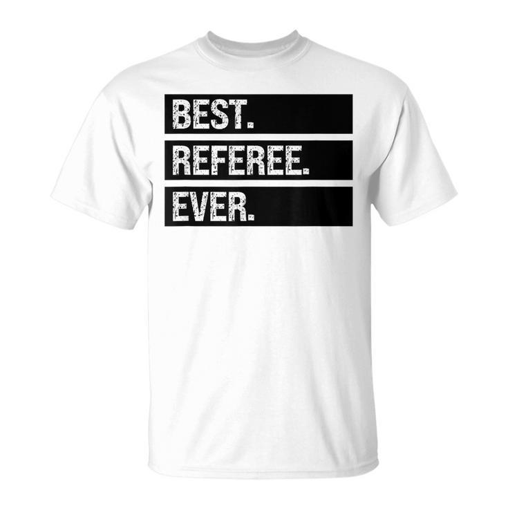 Referee Humor Best Referee Ever Funny Referee Joke Unisex T-Shirt