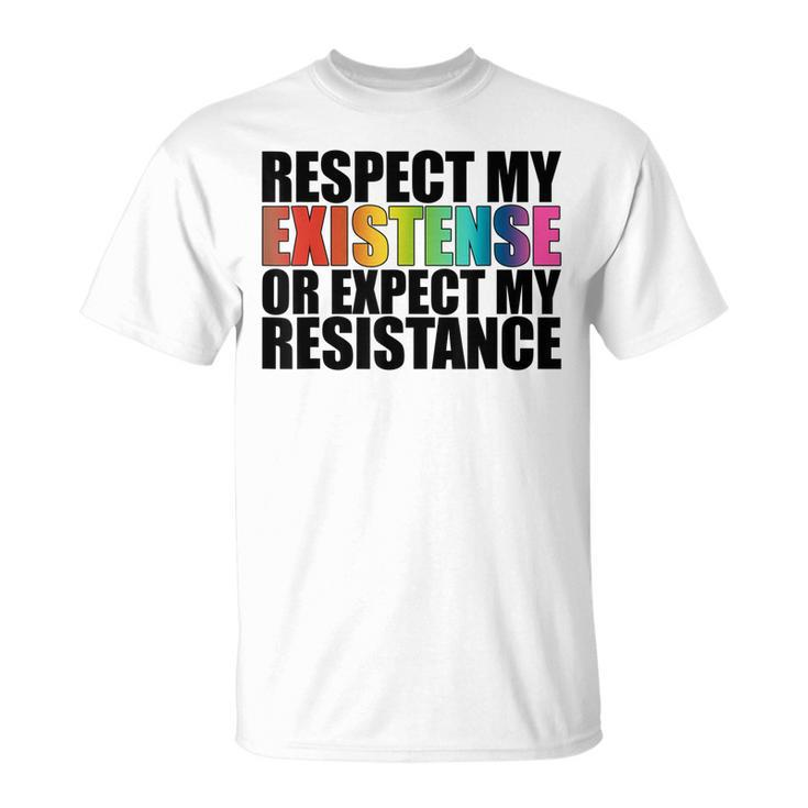 Respect My Existence Or Expect My Resistance Lgbt  Unisex T-Shirt