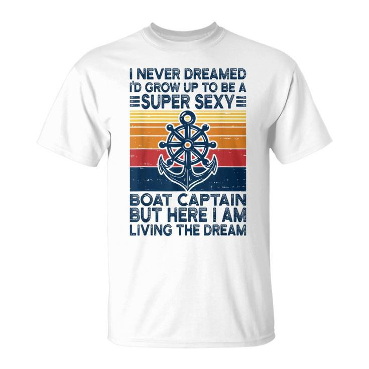 Retro I Never Dreamed Id Grow Up To Be A Boat Captain T-shirt